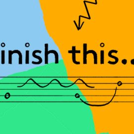 Multicoloured background with black text reading 'Finish this...'. There is a hand drawn stave with music notes on.